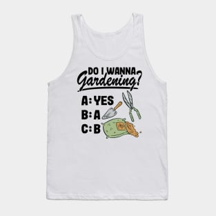 Do I Wanna Gardening Funny Gardener Gift Plants Lover Tank Top